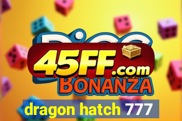 dragon hatch 777